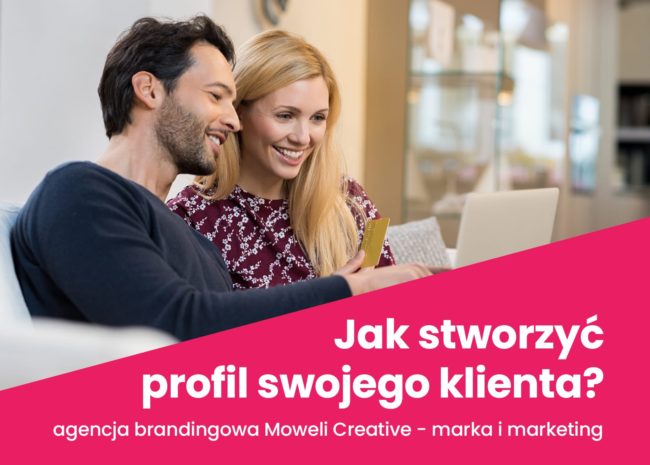 Strategia budowy marki. Czym jest persona i jak ją stworzyć. Marka i marketing. Agencja brandingowa Moweli Creative